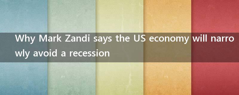 Why Mark Zandi says the US economy will narrowly avoid a recession